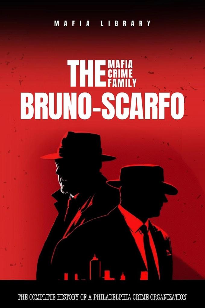 Produktbild: The Bruno-Scarfo Mafia Crime Family | Mafia Library