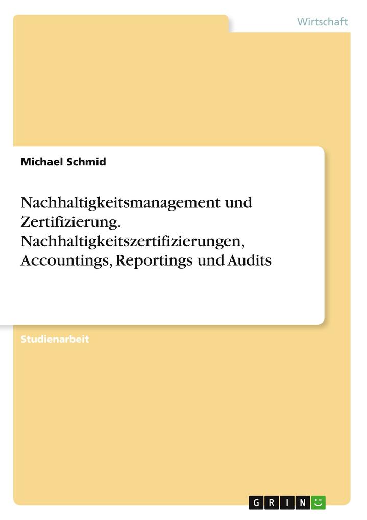 Produktbild: Nachhaltigkeitsmanagement und Zertifizierung. Nachhaltigkeitszertifizierungen, Accountings, Reportings und Audits | Michael Schmid