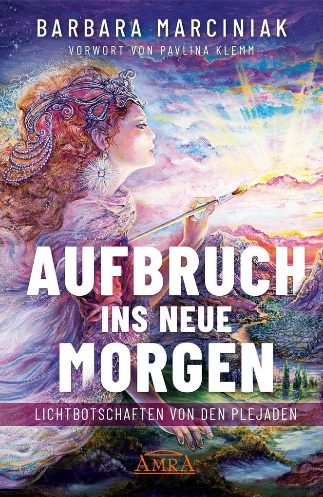 Produktbild: AUFBRUCH INS NEUE MORGEN: Lichtbotschaften von den Plejaden | Barbara Marciniak