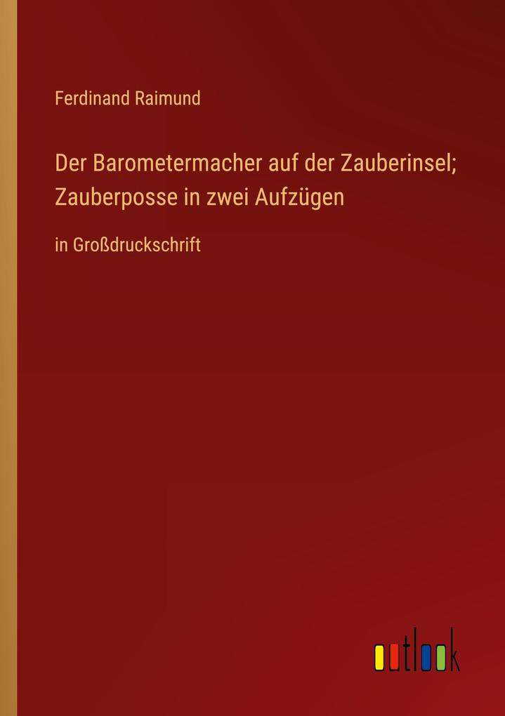 Produktbild: Der Barometermacher auf der Zauberinsel; Zauberposse in zwei Aufzügen | Ferdinand Raimund