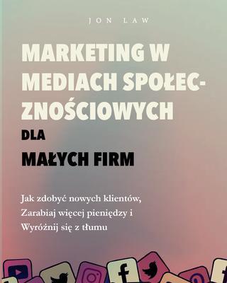 Produktbild: Marketing w mediach spolecznosciowych dla malych firm | Jon Law