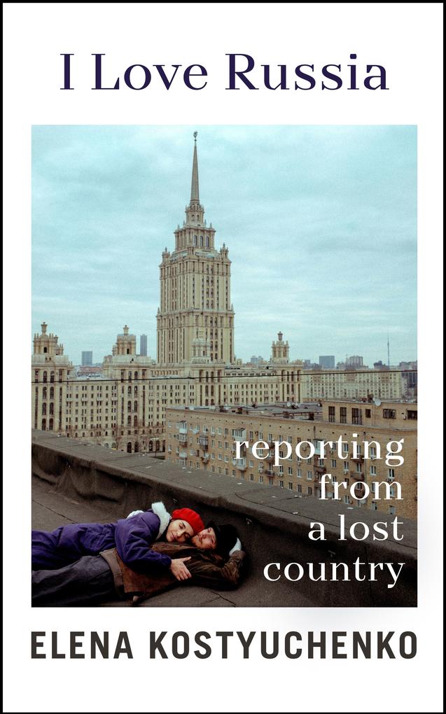 Produktbild: I Love Russia | Elena Kostyuchenko