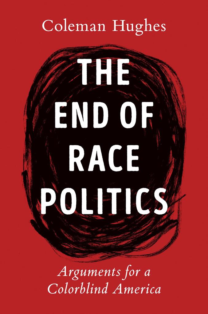 Produktbild: The End of Race Politics | Coleman Hughes