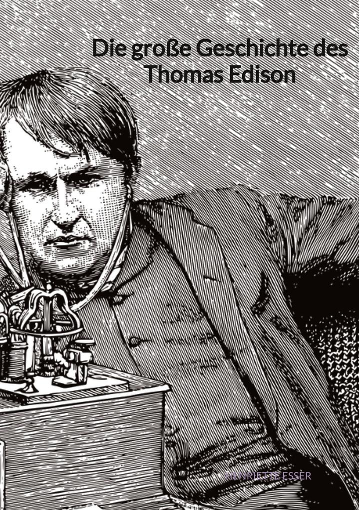 Produktbild: Die große Geschichte des Thomas Edison | Henriette Esser