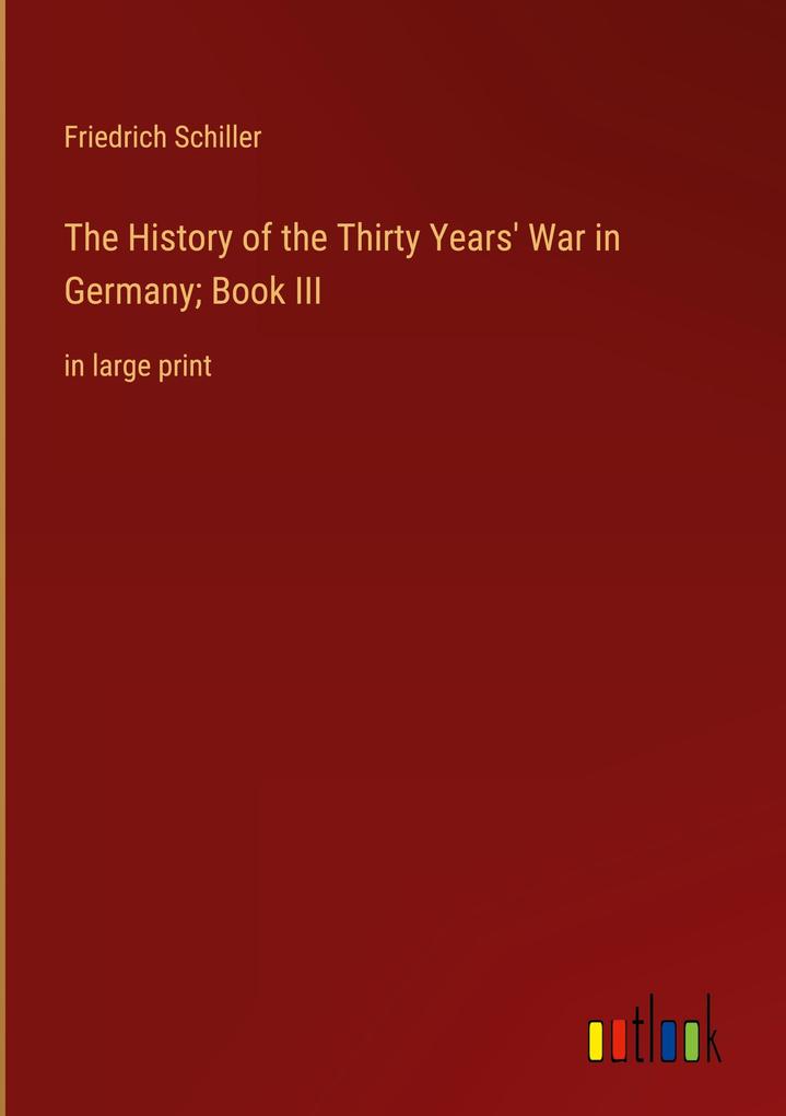 Produktbild: The History of the Thirty Years' War in Germany; Book III | Friedrich Schiller