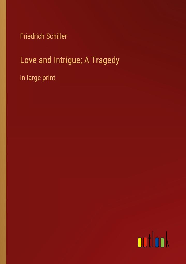Produktbild: Love and Intrigue; A Tragedy | Friedrich Schiller