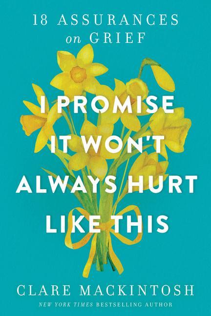 Produktbild: I Promise It Won't Always Hurt Like This | Clare Mackintosh