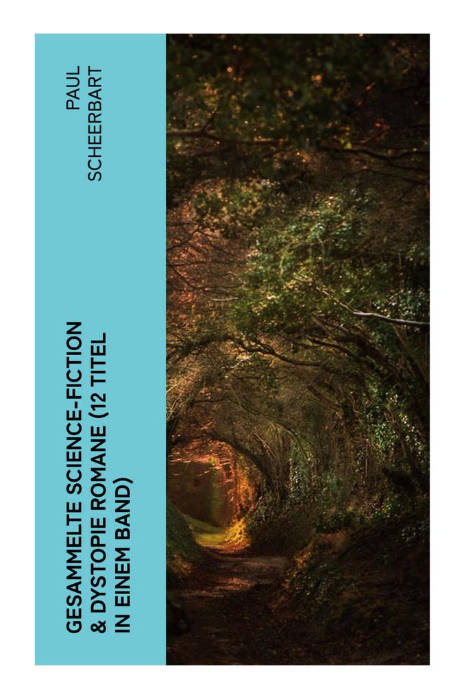 Produktbild: Gesammelte Science-Fiction & Dystopie Romane (12 Titel in einem Band) | Paul Scheerbart