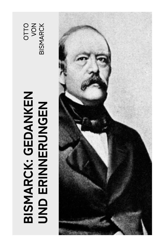 Produktbild: Bismarck: Gedanken und Erinnerungen | Otto Bismarck
