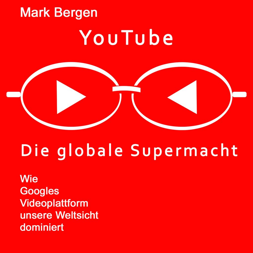 Produktbild: YouTube, Die globale Supermacht | Mark Bergen