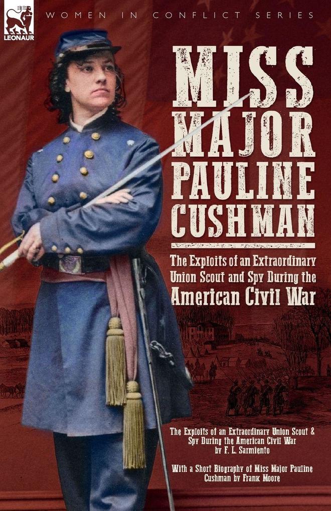 Produktbild: Miss Major Pauline Cushman - The Exploits of an Extraordinary Union Scout and Spy During the American Civil War by F. L. Sarmiento | F L Sarmiento, Frank Moore