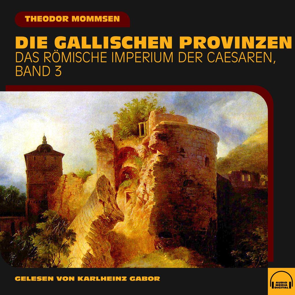 Produktbild: Die gallischen Provinzen (Das Römische Imperium der Caesaren, Band 3) | Theodor Mommsen