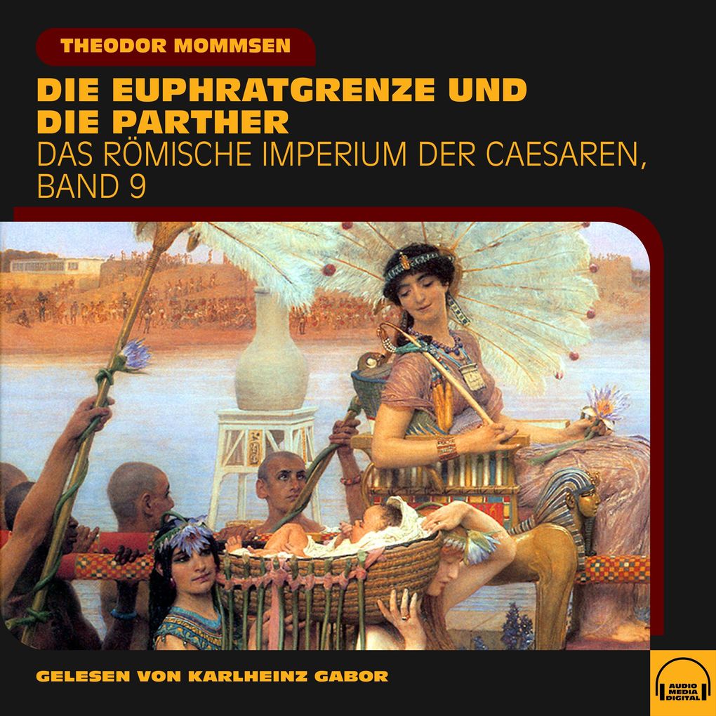 Produktbild: Die Euphratgrenze und die Parther (Das Römische Imperium der Caesaren, Band 9) | Theodor Mommsen