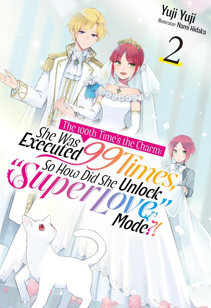 Produktbild: The 100th Time's the Charm: She Was Executed 99 Times, So How Did She Unlock "Super Love" Mode?! Volume 2 | Yuji Yuji