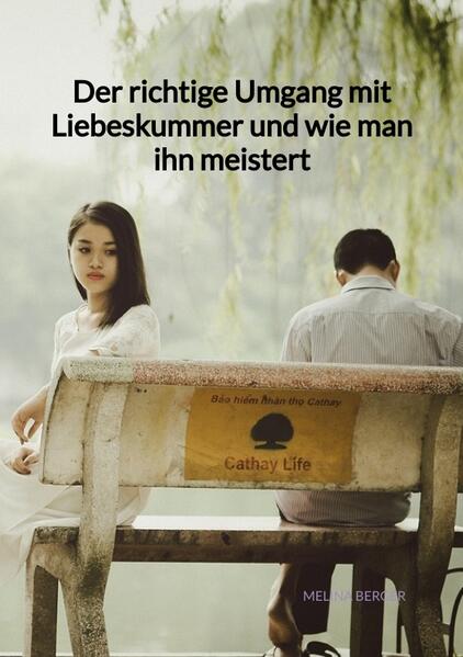 Produktbild: Der richtige Umgang mit Liebeskummer und wie man ihn meistert | Melina Berger