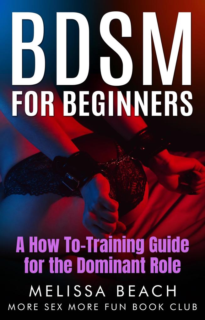 Produktbild: BDSM For Beginners: A How To-Training Guide for the Dominant Role | More Sex More Fun Book Club, Melissa Beach