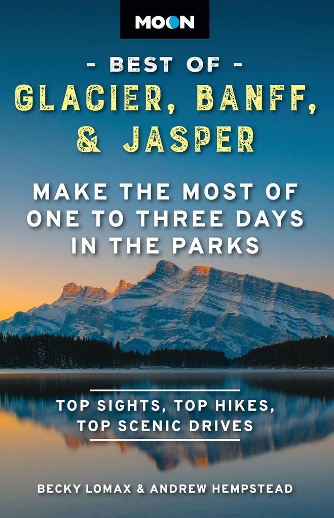 Produktbild: Moon Best of Glacier, Banff & Jasper | Becky Lomax, Andrew Hempstead, Moon Travel Guides