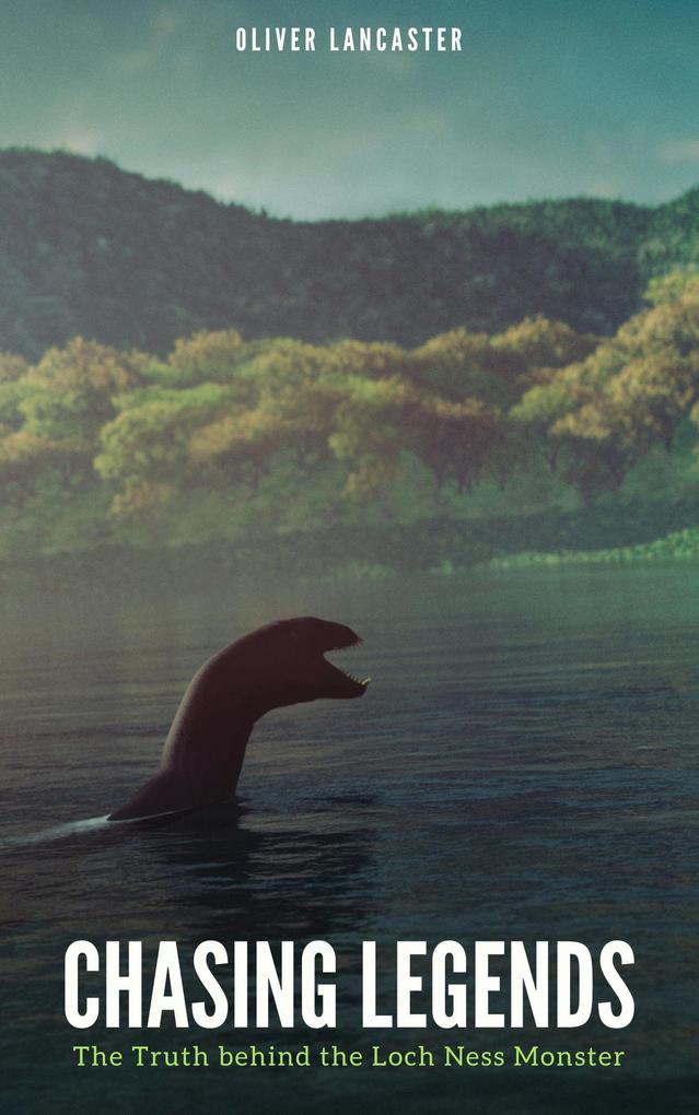 Produktbild: Chasing Legends: The Truth behind the Loch Ness Monster | Oliver Lancaster