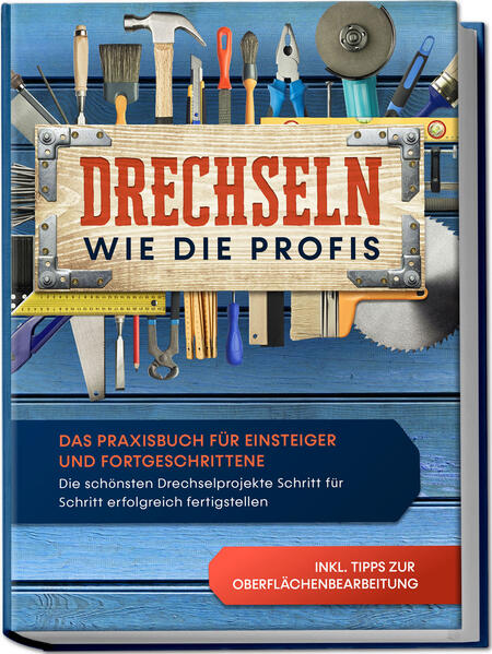 Produktbild: Drechseln wie die Profis: Das Praxisbuch für Einsteiger und Fortgeschrittene - Die schönsten Drechselprojekte Schritt für Schritt erfolgreich fertigstellen inkl. Tipps zur Oberflächenbearbeitung | Tobias Bergstein