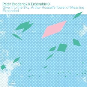 Produktbild: Give It to the Sky: Arthur Russell's Tower of Mean | Peter/Ensemble 0 Broderick