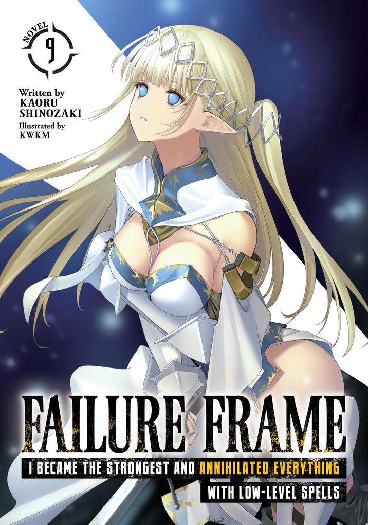 Produktbild: Failure Frame: I Became the Strongest and Annihilated Everything with Low-Level Spells (Light Novel) Vol. 9 | Kaoru Shinozaki