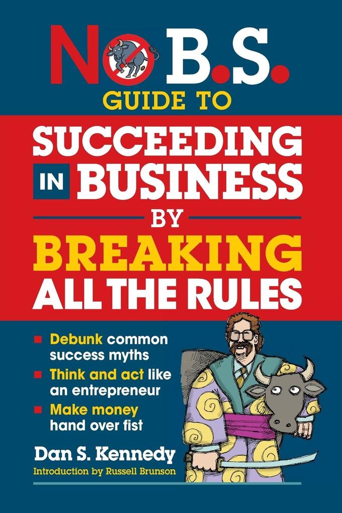 Produktbild: No B.S. Guide to Succeeding in Business by Breaking All the Rules | Dan S Kennedy