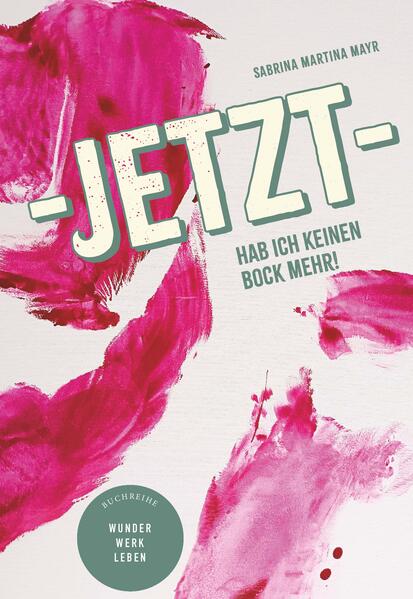 Produktbild: Jetzt hab ich keinen Bock mehr! | Mag.a FH Sabrina Martina Mayr, Sabrina Martina Mayr