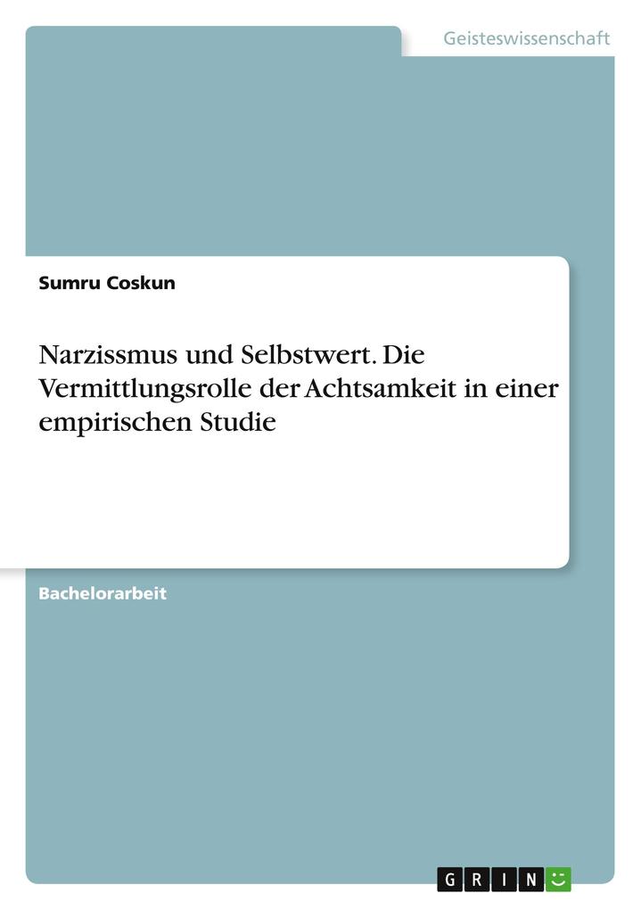 Produktbild: Narzissmus und Selbstwert. Die Vermittlungsrolle der Achtsamkeit in einer empirischen Studie | Sumru Coskun