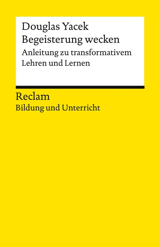 Produktbild: Begeisterung wecken. Anleitung zu transformativem Lehren und Lernen | Douglas Yacek