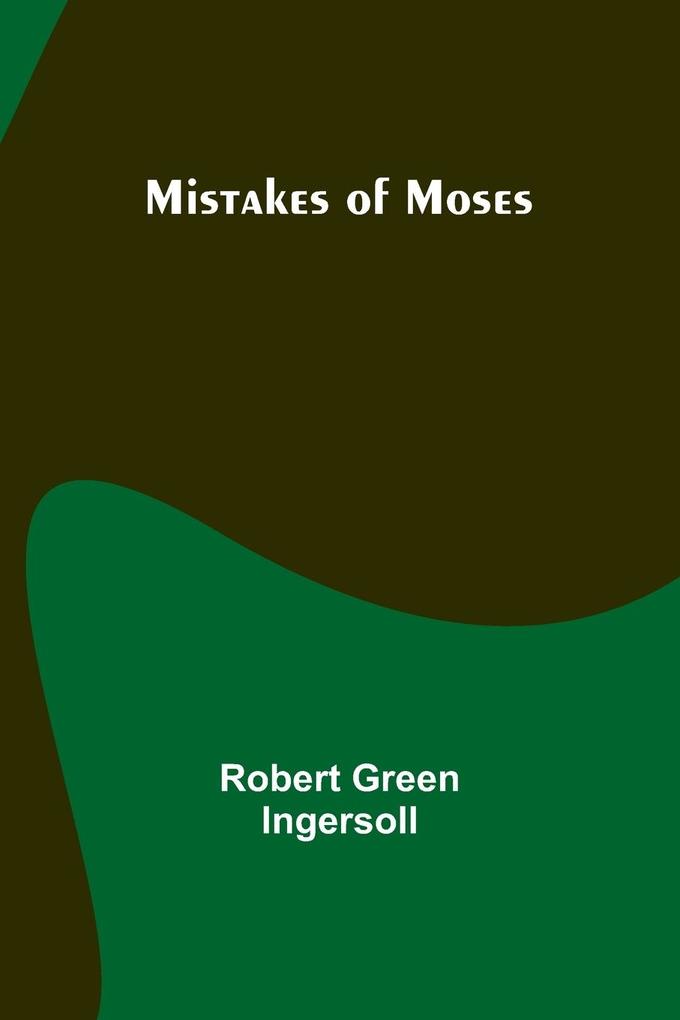 Produktbild: Mistakes of Moses | Robert Green Ingersoll