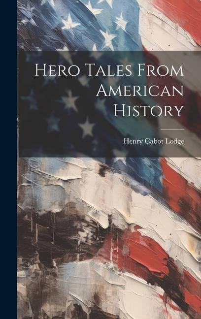 Produktbild: Hero Tales From American History | Henry Cabot Lodge