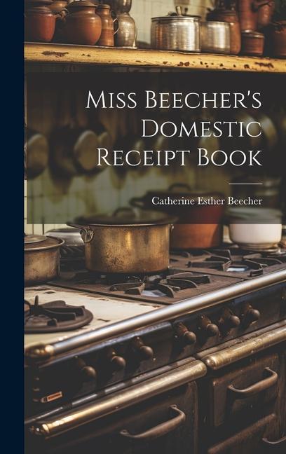 Produktbild: Miss Beecher's Domestic Receipt Book | Catherine Esther Beecher