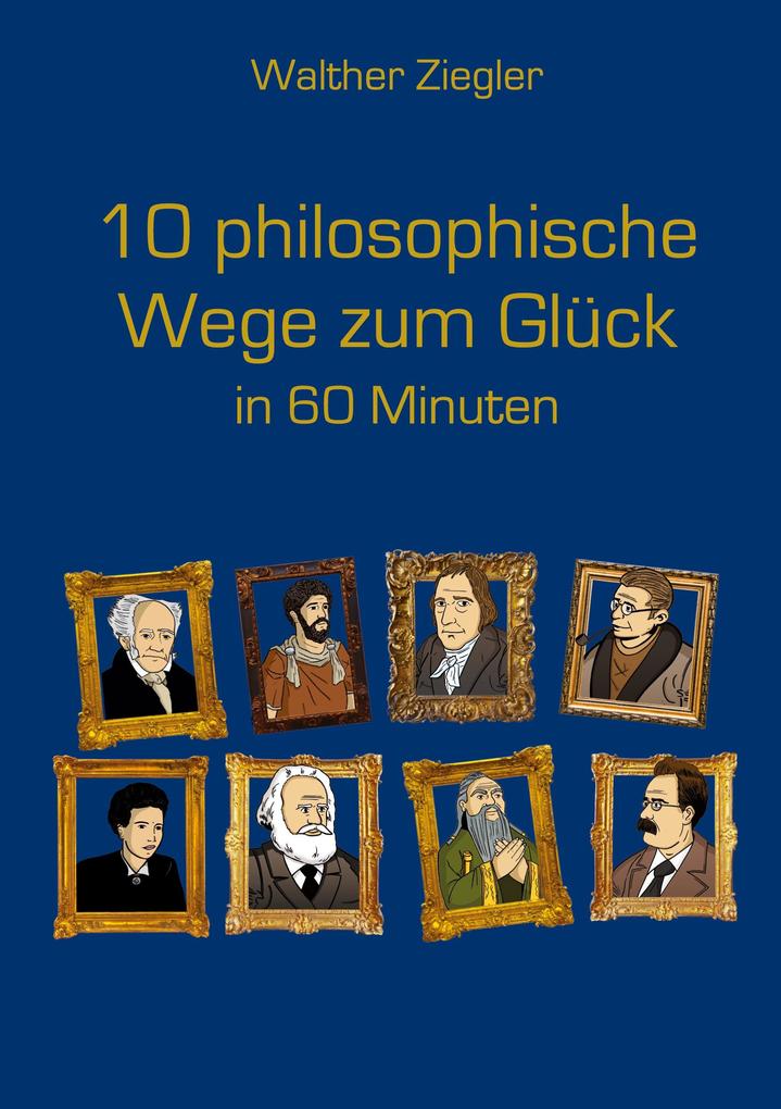 Produktbild: 10 philosophische Wege zum Glück in 60 Minuten | Walther Ziegler