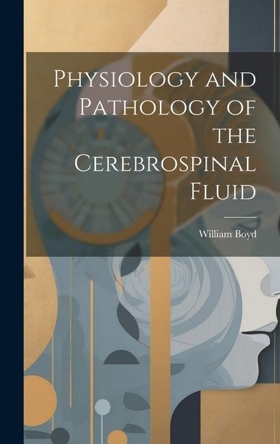 Produktbild: Physiology and Pathology of the Cerebrospinal Fluid | William Boyd