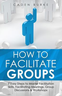 Produktbild: How to Facilitate Groups | Caden Burke
