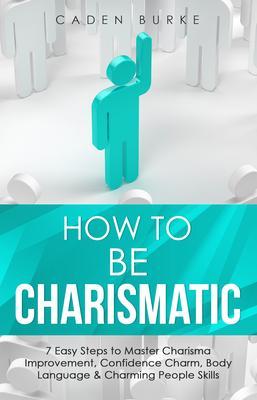 Produktbild: How to Be Charismatic | Caden Burke