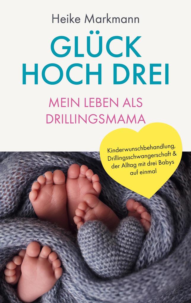 Produktbild: Glück hoch drei - Mein Leben als Drillingsmama | Heike Markmann