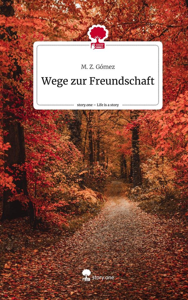 Produktbild: Wege zur Freundschaft. Life is a Story - story.one | M. Z. Gómez