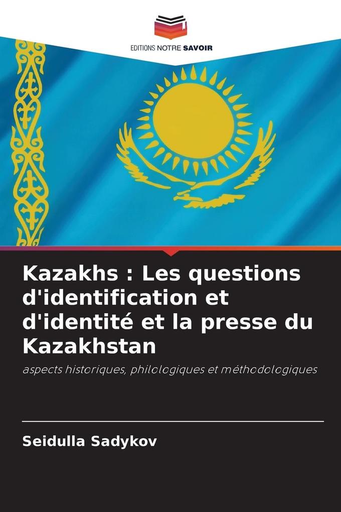 Produktbild: Kazakhs : Les questions d'identification et d'identité et la presse du Kazakhstan | Seidulla Sadykov
