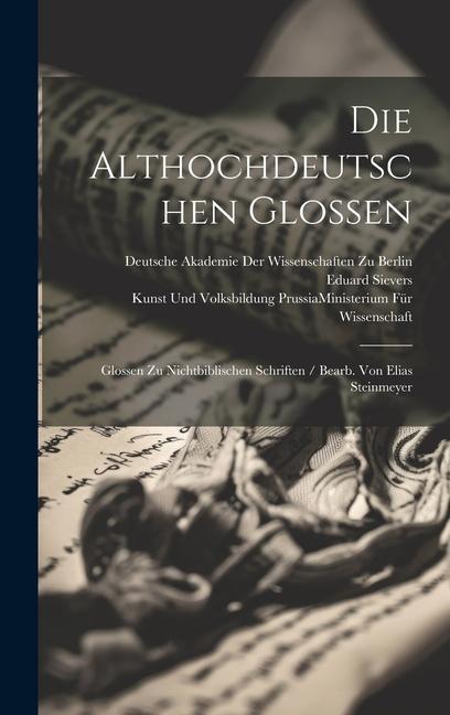 Produktbild: Die Althochdeutschen Glossen: Glossen Zu Nichtbiblischen Schriften / Bearb. Von Elias Steinmeyer | Eduard Sievers