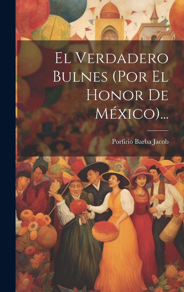 Produktbild: El Verdadero Bulnes (por El Honor De México)... | Porfirio Barba Jacob