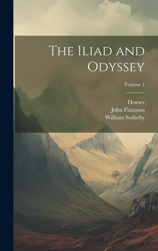Produktbild: The Iliad and Odyssey; Volume 1 | Homer, John Flaxman, William Sotheby