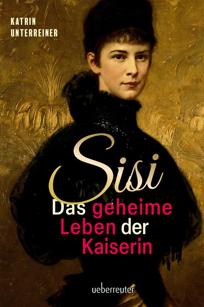 Produktbild: Sisi - das geheime Leben der Kaiserin | Katrin Unterreiner