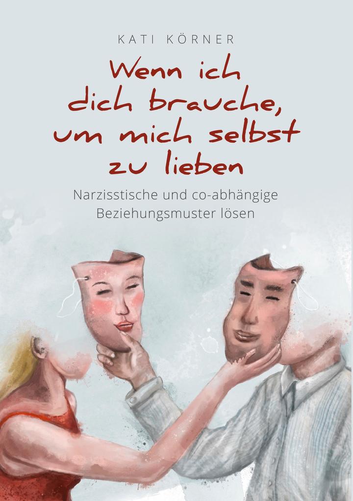 Produktbild: Wenn ich dich brauche, um mich selbst zu lieben | Kati Körner