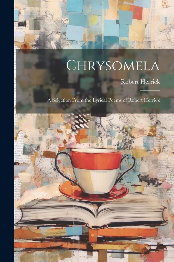 Produktbild: Chrysomela: A Selection From the Lyrical Poems of Robert Herrick | Robert Herrick