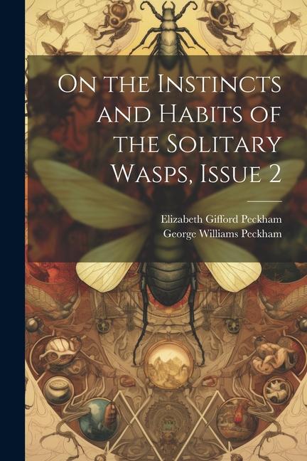 Produktbild: On the Instincts and Habits of the Solitary Wasps, Issue 2 | George Williams Peckham, Elizabeth Gifford Peckham