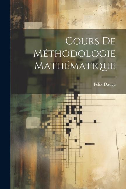 Produktbild: Cours De Méthodologie Mathématique | Félix Dauge