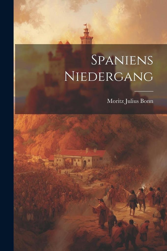 Produktbild: Spaniens Niedergang | Moritz Julius Bonn