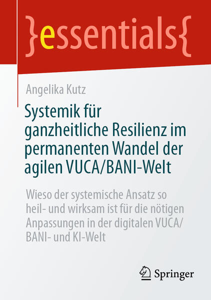 Produktbild: Systemik für ganzheitliche Resilienz im permanenten Wandel der agilen VUCA/BANI-Welt | Angelika Kutz