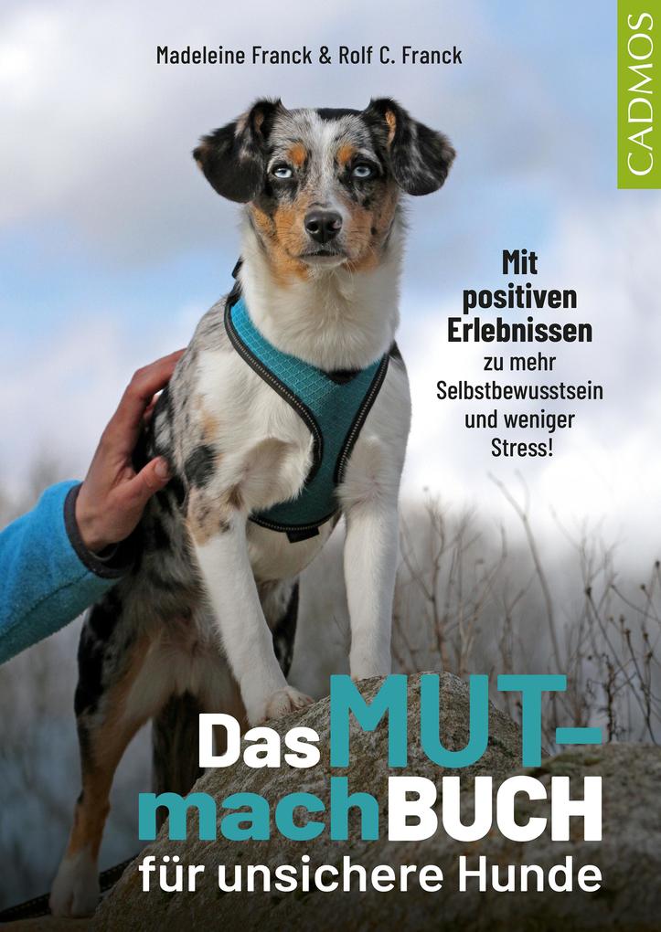 Produktbild: Das Mutmachbuch für unsichere Hunde | Madeleine Franck, Rolf C. Franck